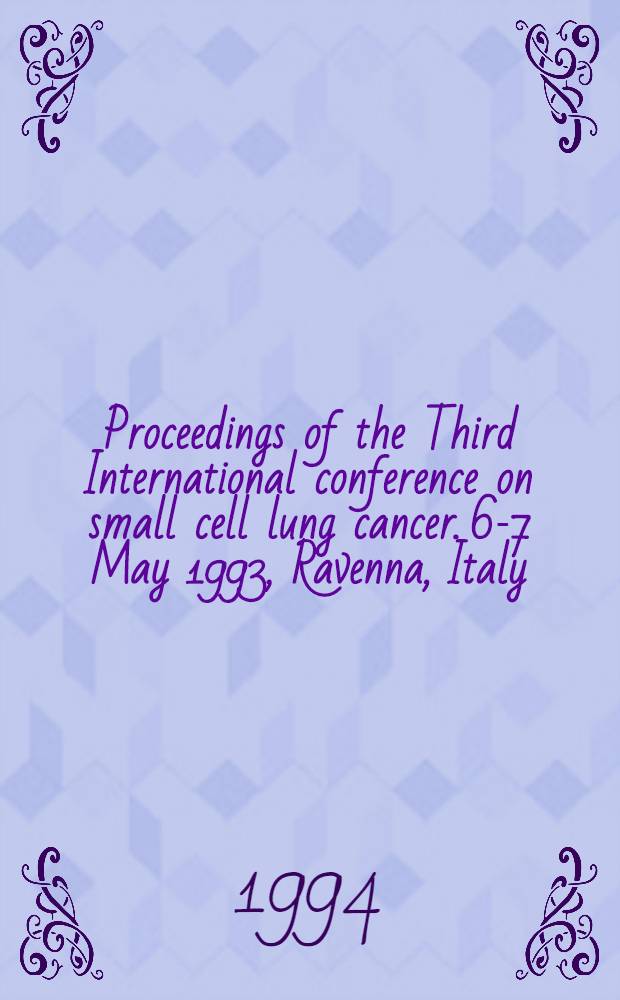 Proceedings of the Third International conference on small cell lung cancer. 6-7 May 1993, Ravenna, Italy