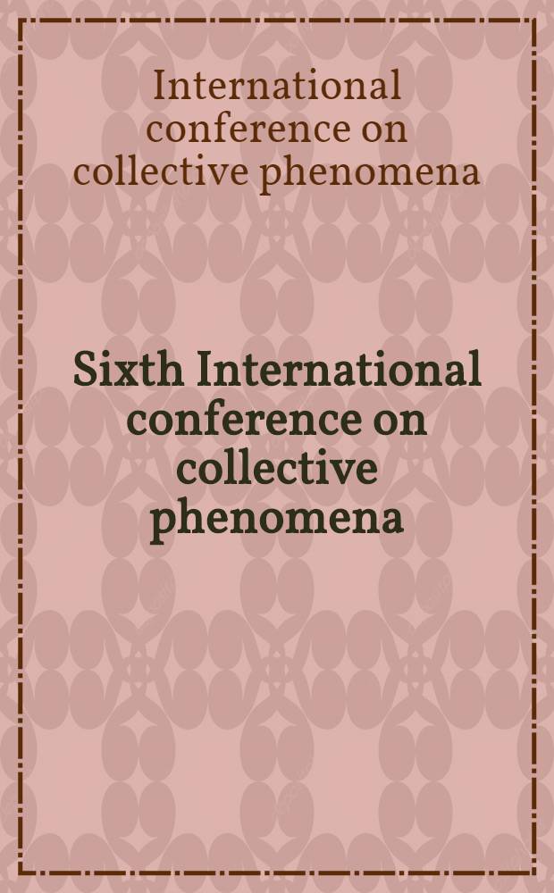 Sixth International conference on collective phenomena : Rep. from the Moscow refusnik seminar