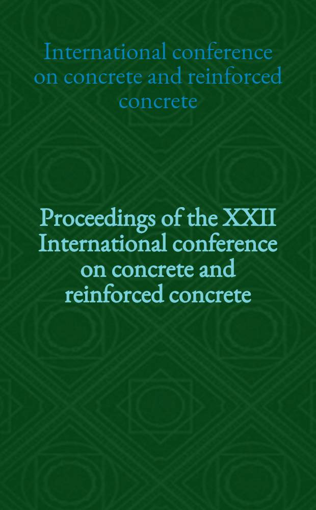 Proceedings of the XXII International conference on concrete and reinforced concrete (16-23 of May, 1991) "Volgo-Balt-91"