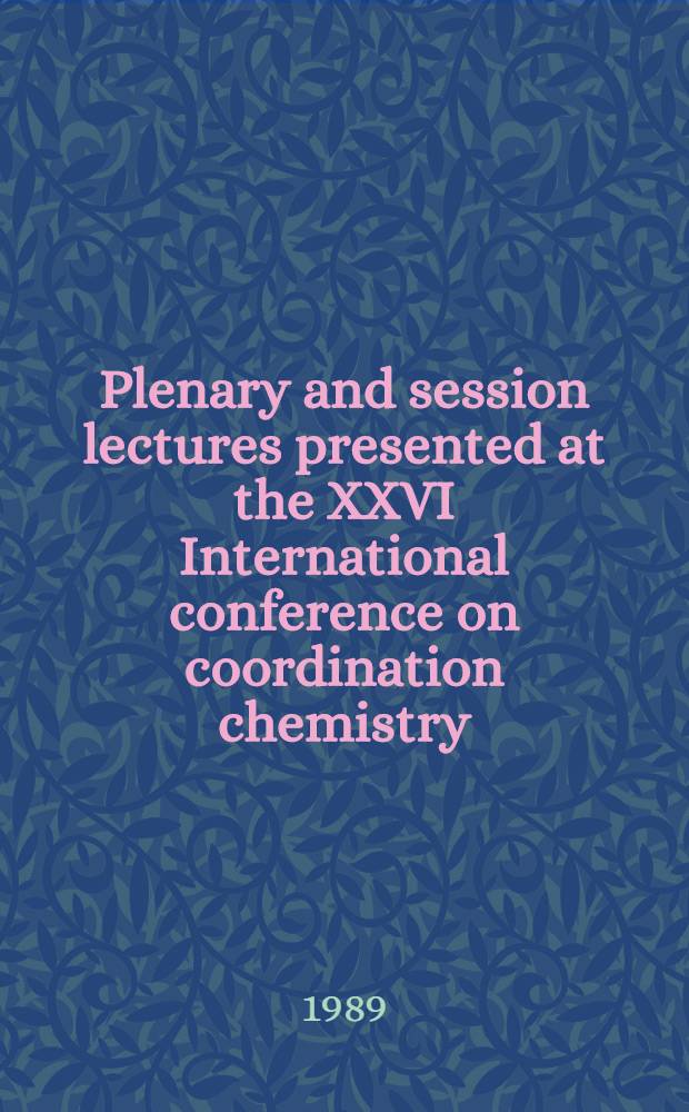 Plenary and session lectures presented at the XXVI International conference on coordination chemistry : Held at the Univ. of Porto, Portugal, 28. Aug. - 2 Sept. 1988
