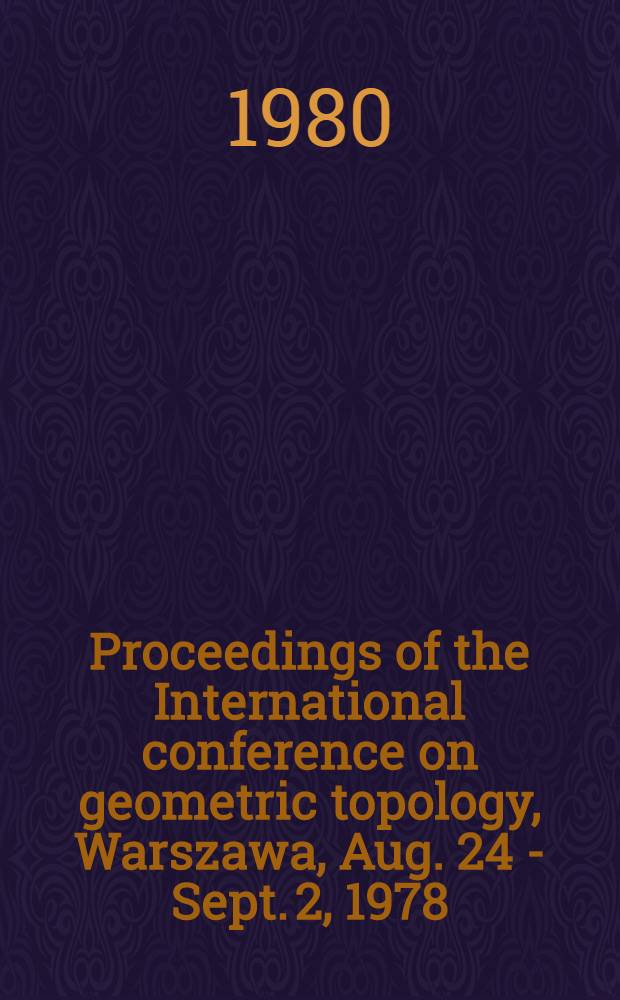 Proceedings of the International conference on geometric topology, Warszawa, Aug. 24 - Sept. 2, 1978