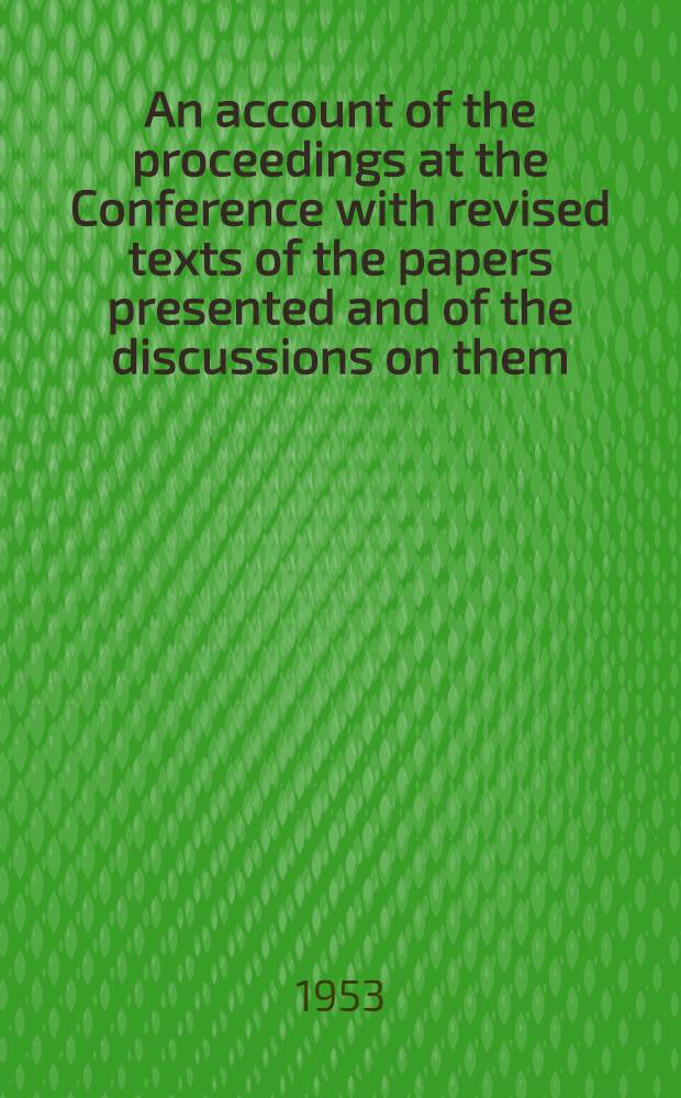 An account of the proceedings at the Conference with revised texts of the papers presented and of the discussions on them