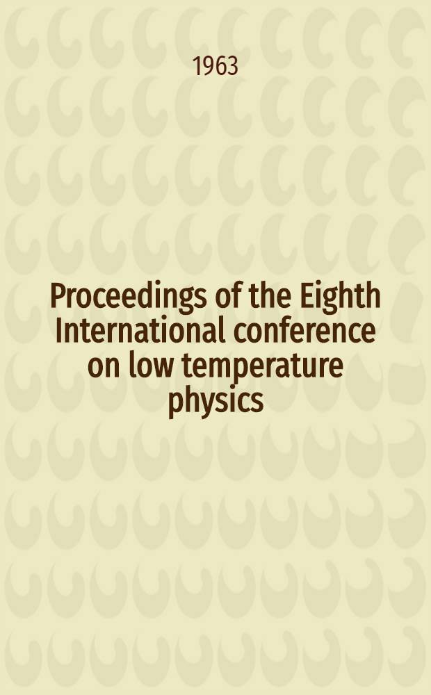 Proceedings of the Eighth International conference on low temperature physics