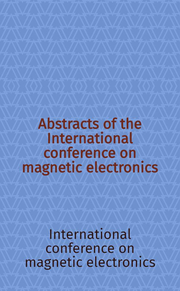 Abstracts of the International conference on magnetic electronics