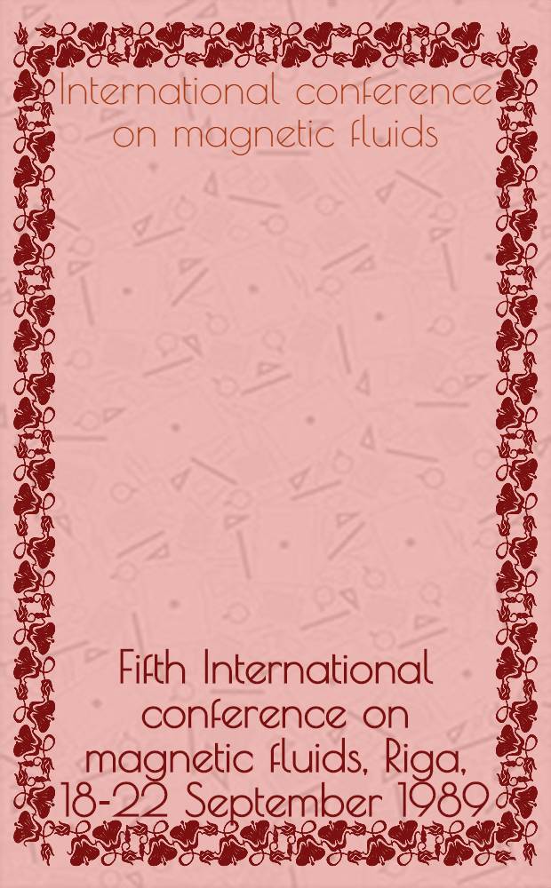 Fifth International conference on magnetic fluids, Riga, 18-22 September 1989 : Abstracts
