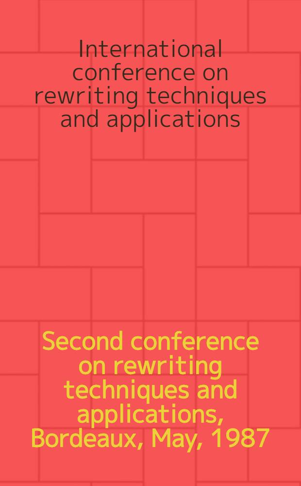 Second conference on rewriting techniques and applications, Bordeaux, May, 1987