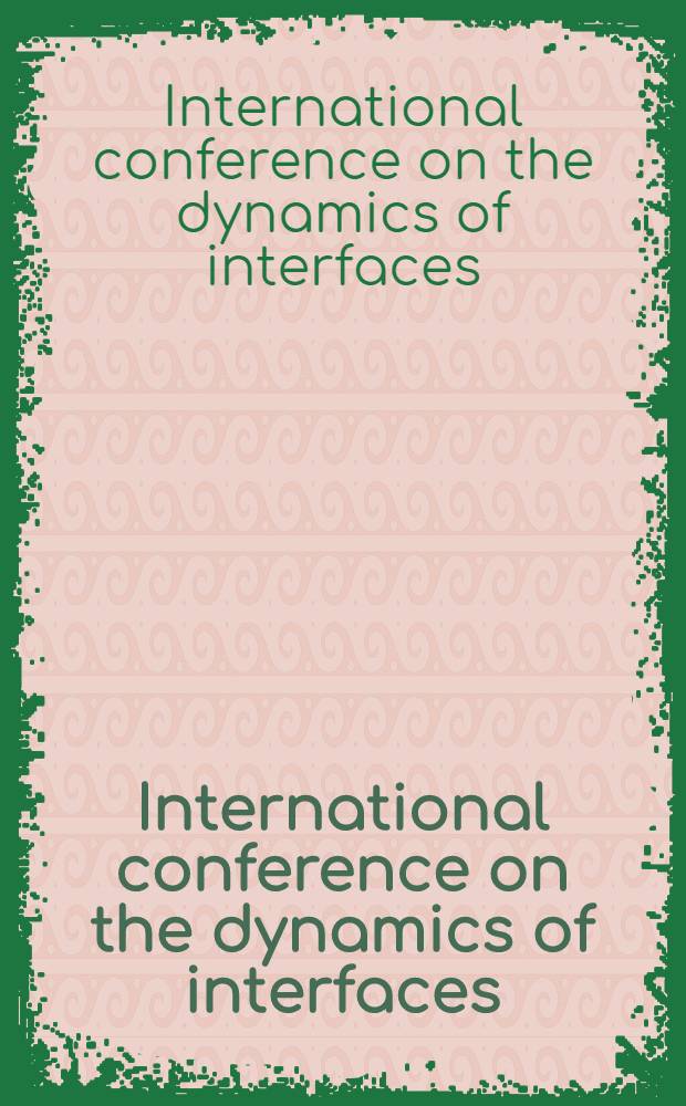 International conference on the dynamics of interfaces = Conférence internationale sur dynamique des interfaces, Sept. 12th-16th, 1983, Lille