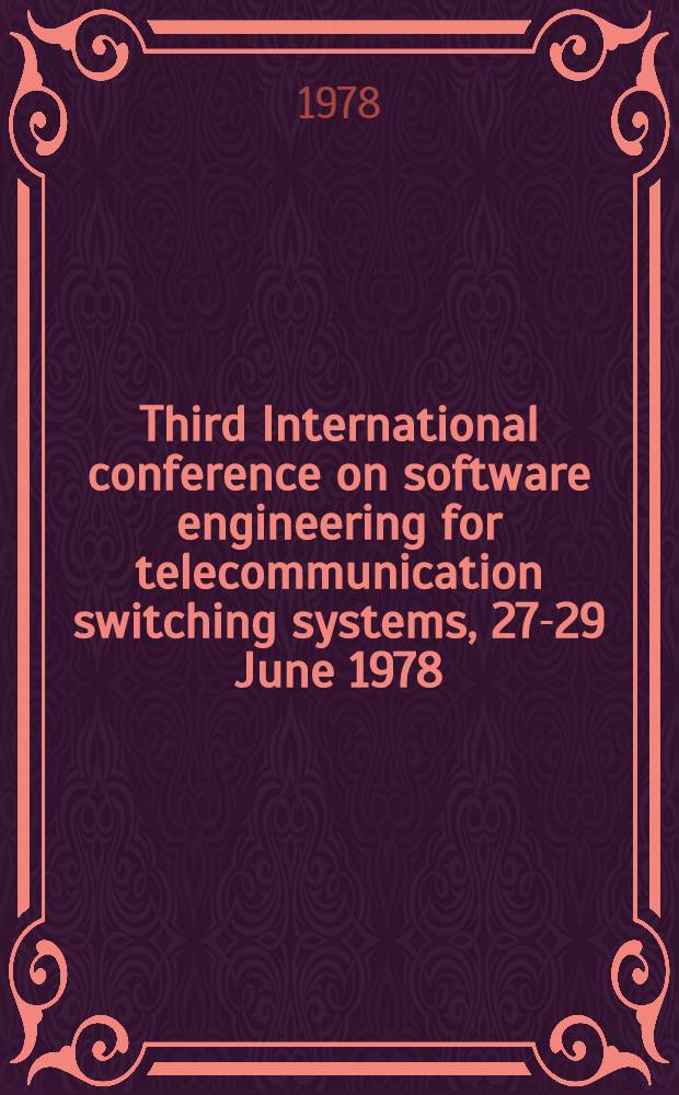 Third International conference on software engineering for telecommunication switching systems, 27-29 June 1978