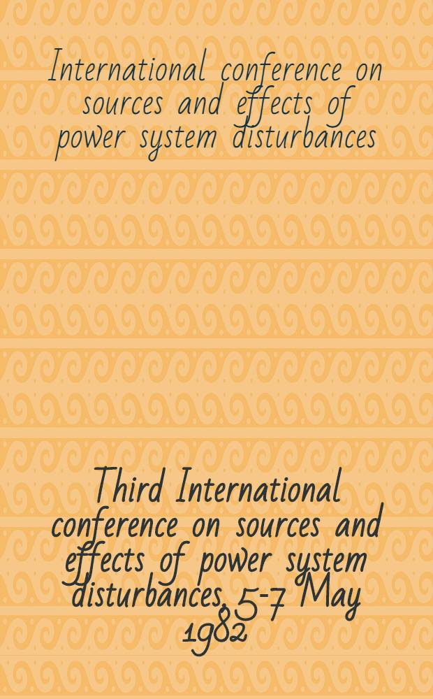 Third International conference on sources and effects of power system disturbances, 5-7 May 1982