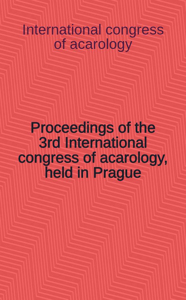 Proceedings of the 3rd International congress of acarology, held in Prague (Czechslovakia), August 31 - September 6, 1971