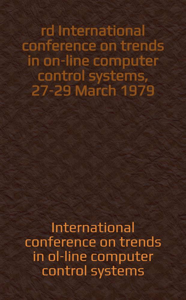 3rd International conference on trends in on-line computer control systems, 27-29 March 1979