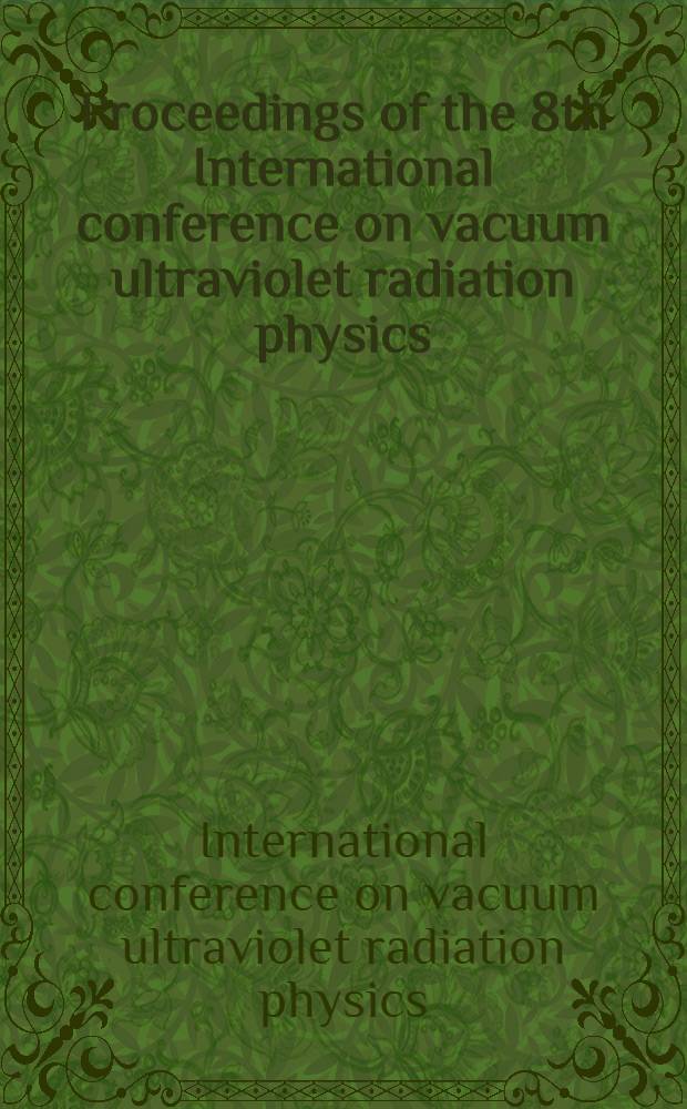 Proceedings of the 8th International conference on vacuum ultraviolet radiation physics : Lund, Sweden, August 4 - 8, 1986