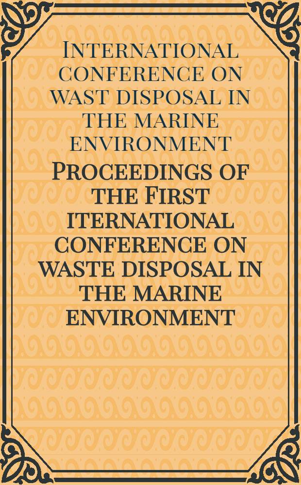Proceedings of the First iternational conference on waste disposal in the marine environment : Univ. of California, Berkeley. July 22-25, 1959