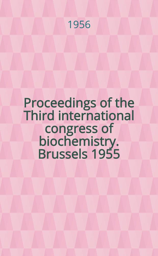 Proceedings of the Third international congress of biochemistry. Brussels 1955