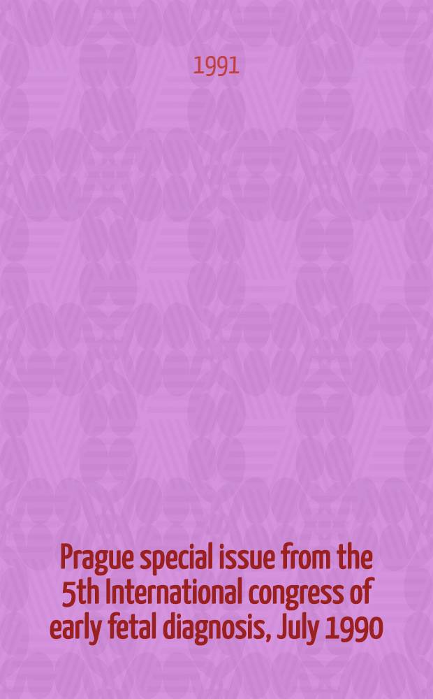 Prague special issue from the 5th International congress of early fetal diagnosis, July 1990