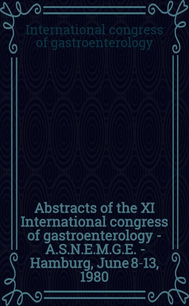 Abstracts of the XI International congress of gastroenterology - A.S.N.E.M.G.E. - Hamburg, June 8-13, 1980