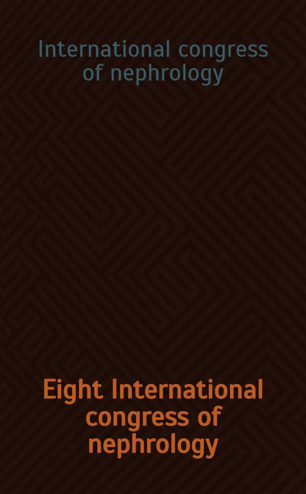 Eight International congress of nephrology : Proceedings of the 8th Intern. congr. of nephrology, Athens, June 7-12, 1981