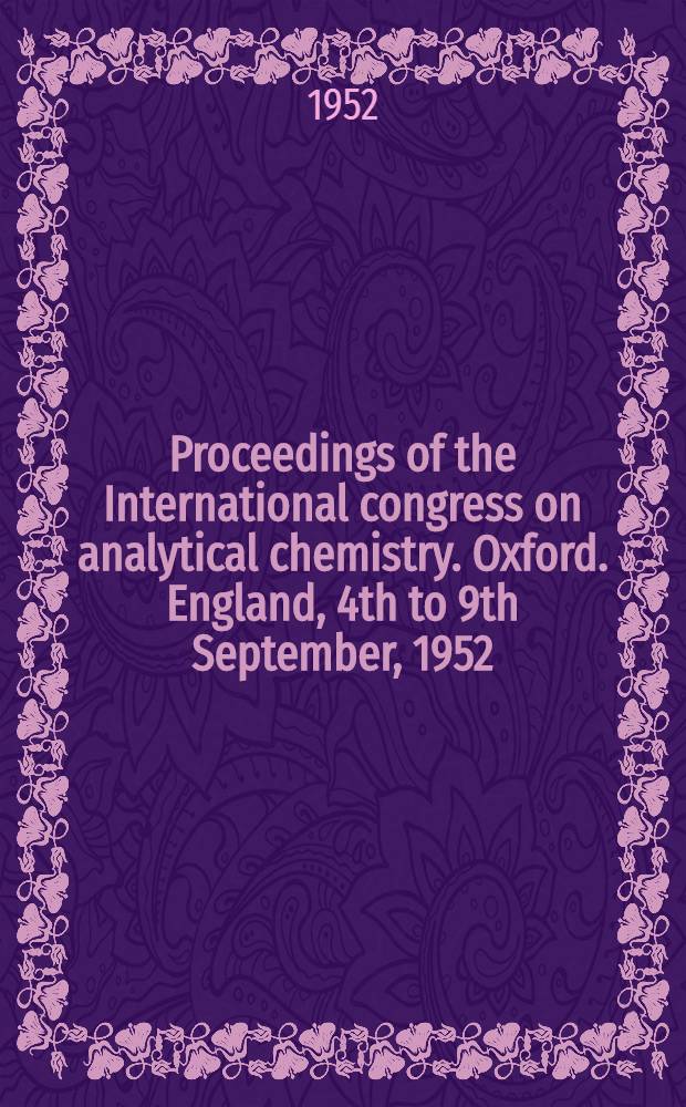 Proceedings of the International congress on analytical chemistry. Oxford. England, 4th to 9th September, 1952