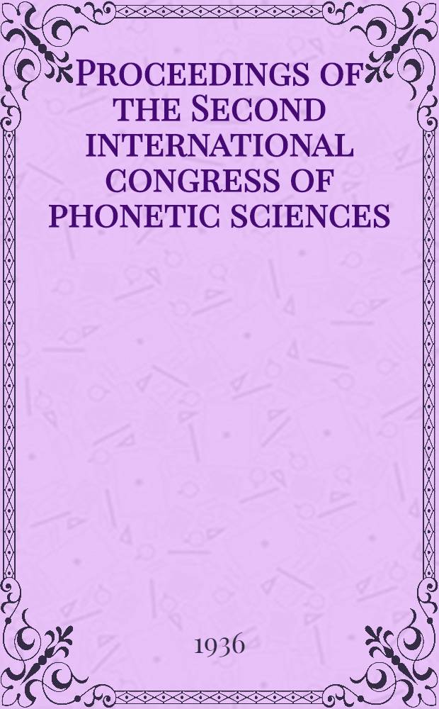 Proceedings of the Second international congress of phonetic sciences : Held at University college, London, 22-26 July 1935