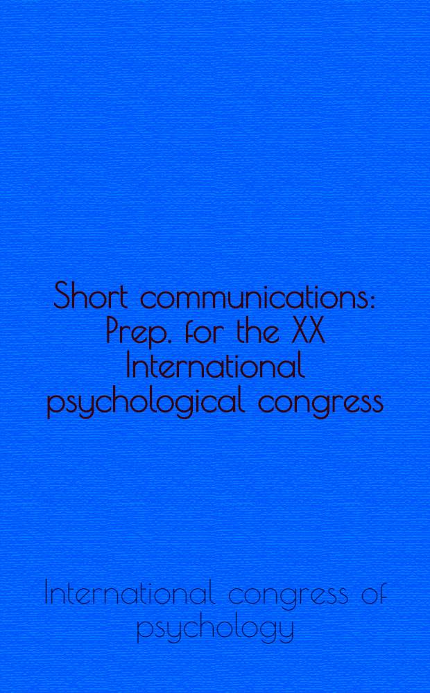 Short communications : Prep. for the XX International psychological congress