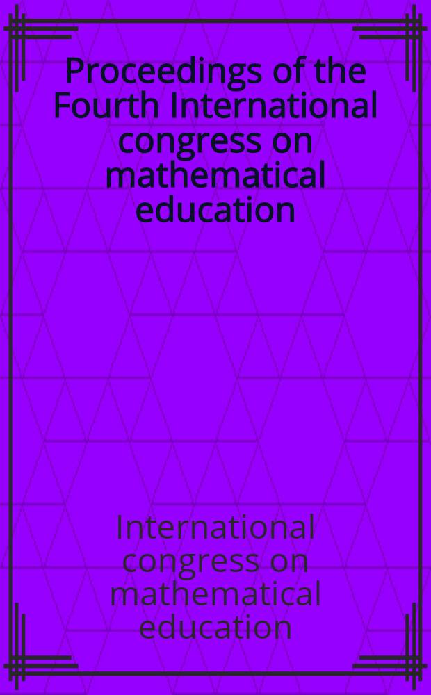 Proceedings of the Fourth International congress on mathematical education