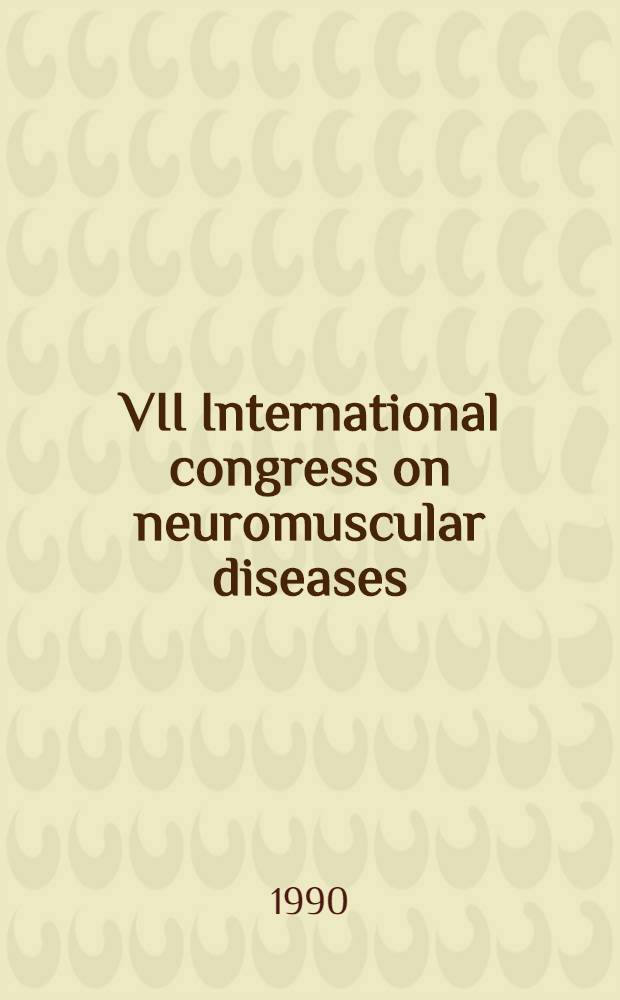 VII International congress on neuromuscular diseases: 16-22 Sept. 1990, Munich, FRG