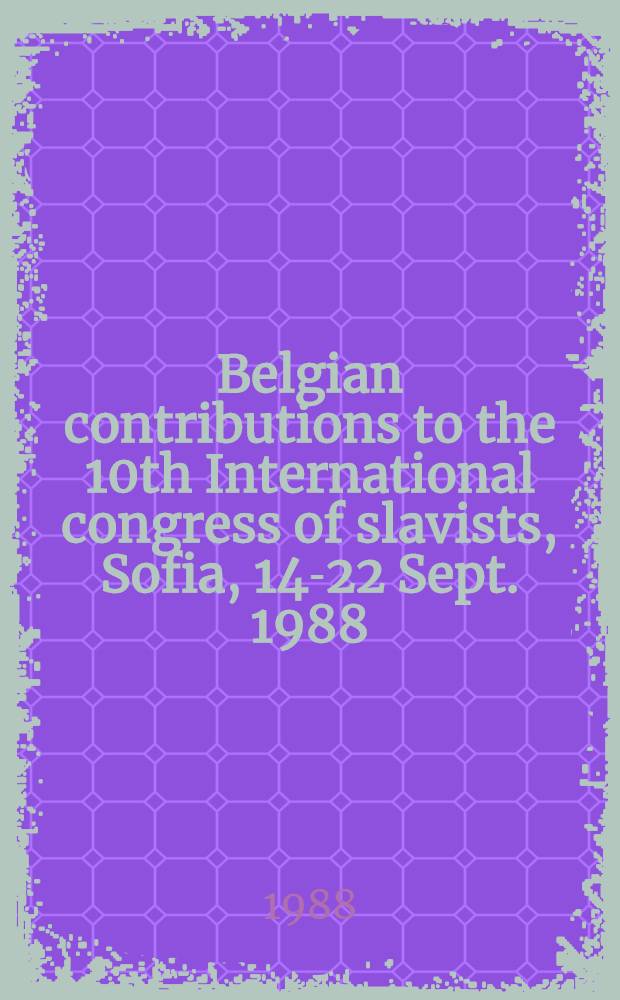 Belgian contributions to the 10th International congress of slavists, Sofia, 14-22 Sept. 1988