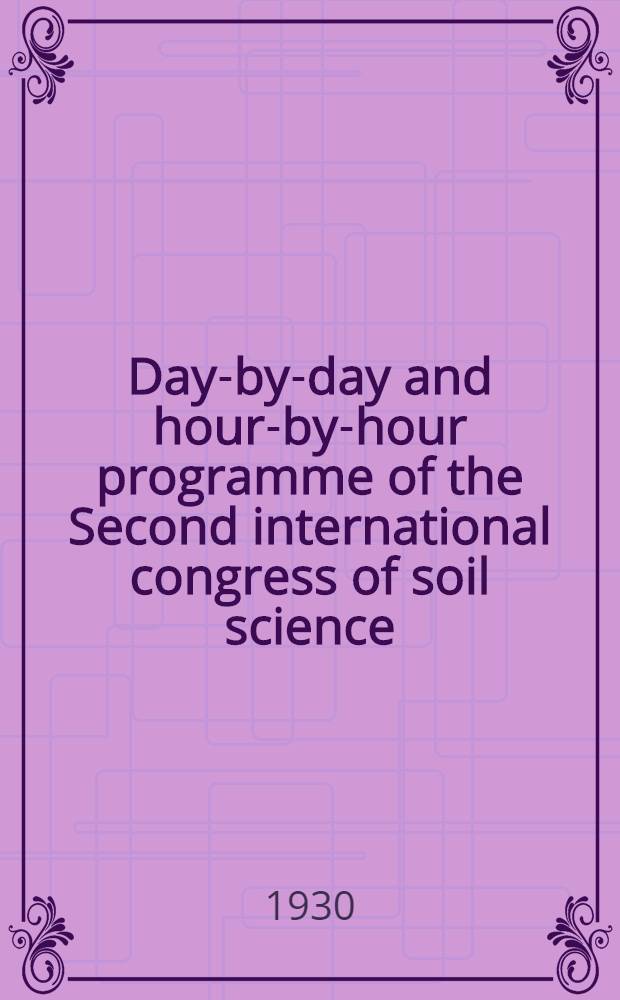 ... Day-by-day and hour-by-hour programme of the Second international congress of soil science