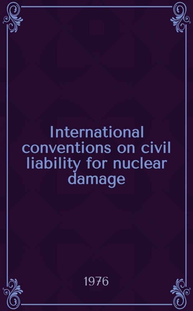 International conventions on civil liability for nuclear damage
