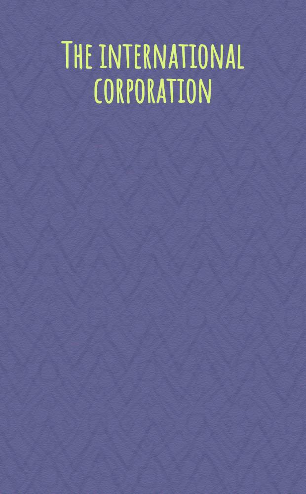 The international corporation : A symposium