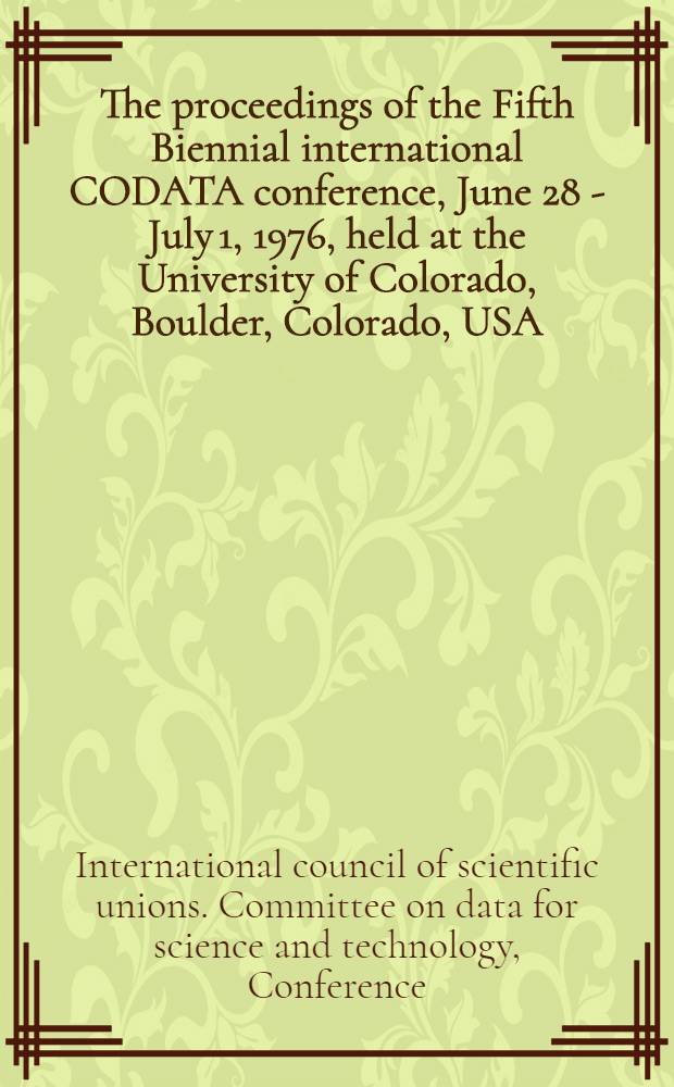 The proceedings of the Fifth Biennial international CODATA conference, June 28 - July 1, 1976, held at the University of Colorado, Boulder, Colorado, USA