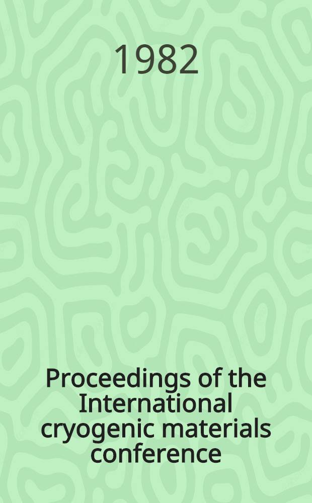 Proceedings of the International cryogenic materials conference (ICMC), Kobe, Japan, 11-14 May 1982