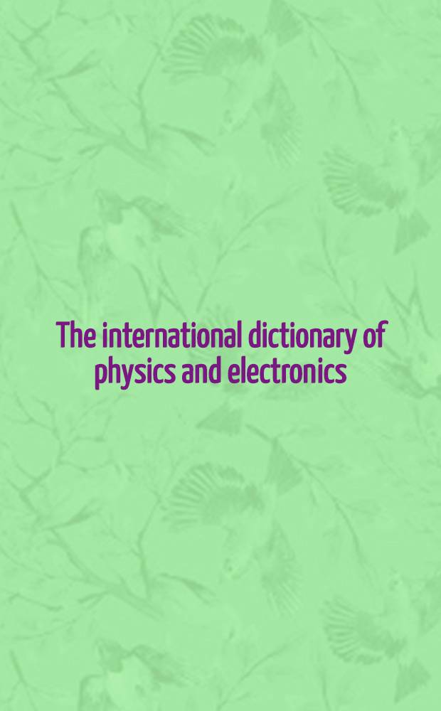 The international dictionary of physics and electronics