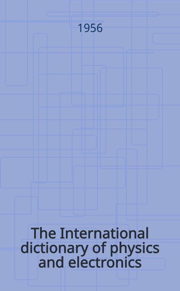 The International dictionary of physics and electronics