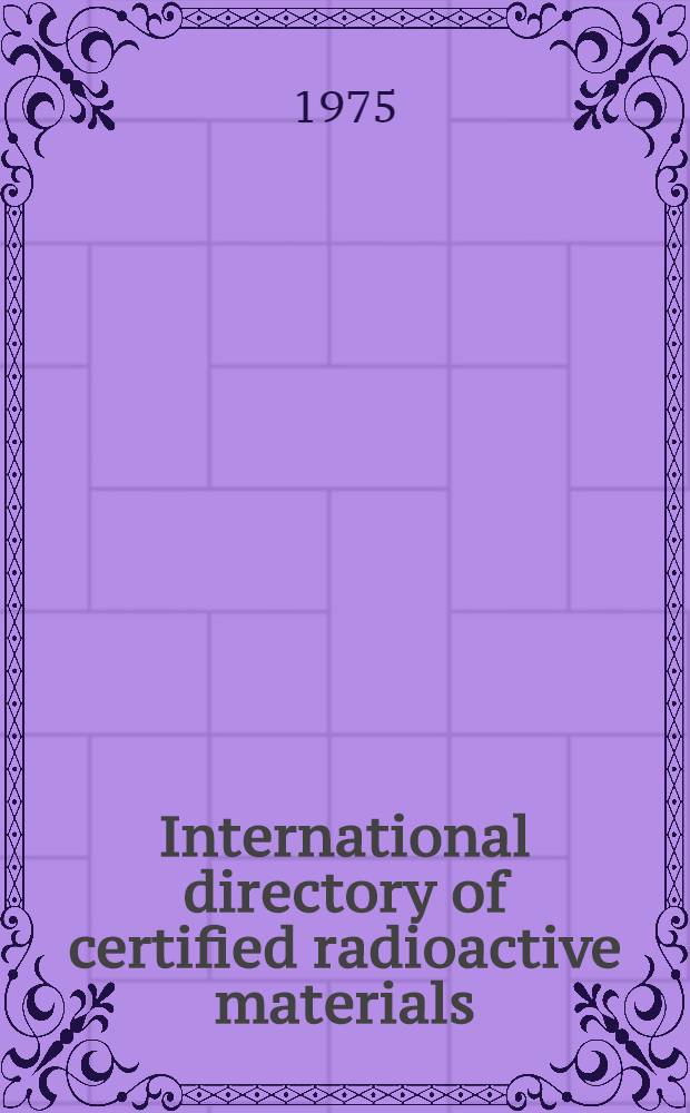 International directory of certified radioactive materials : A joint undertaking by the IAEA's analytical quality control services and Euratom's Central bureau for nuclear measurements
