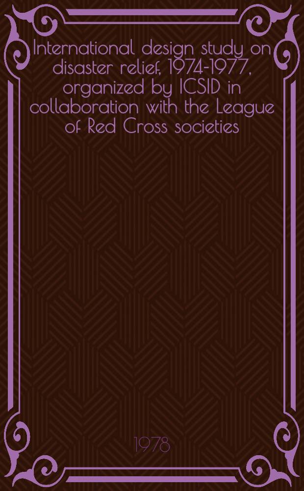 International design study on disaster relief, 1974-1977, organized by ICSID in collaboration with the League of Red Cross societies : ICSID (Intern. council of societies of industr. design)
