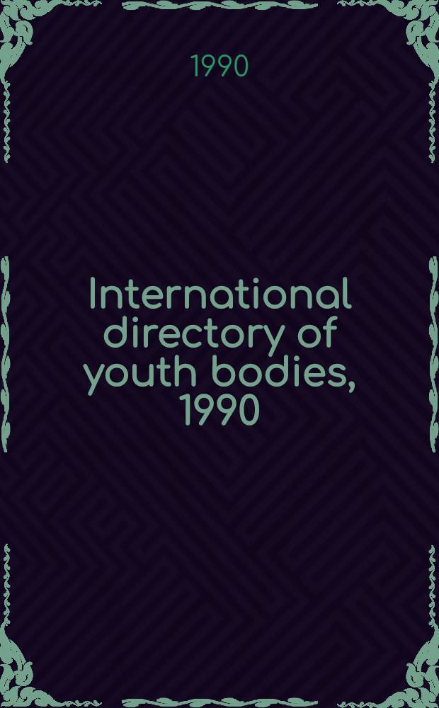 International directory of youth bodies, 1990 = Repertorio internacional de instituciones de organismos de juventud, 1990 = R&eacute;pertoire international des organismes de jeunesse, 1990