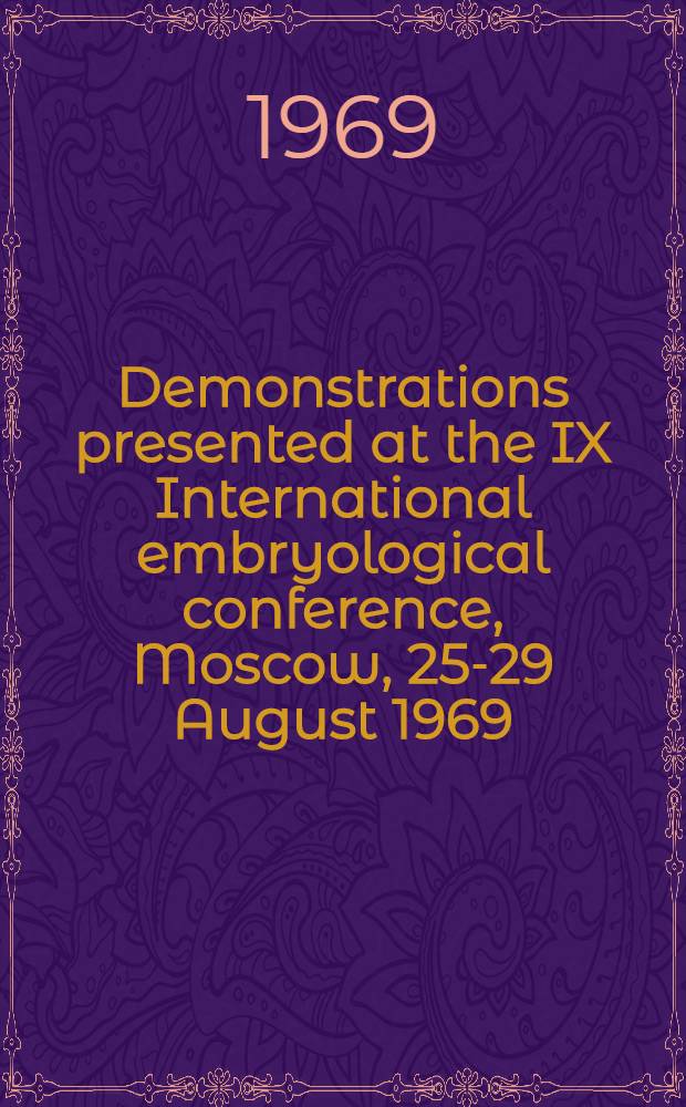 Demonstrations presented at the IX International embryological conference, Moscow, 25-29 August 1969