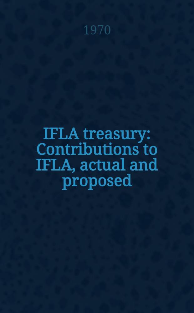 IFLA treasury : Contributions to IFLA, actual and proposed