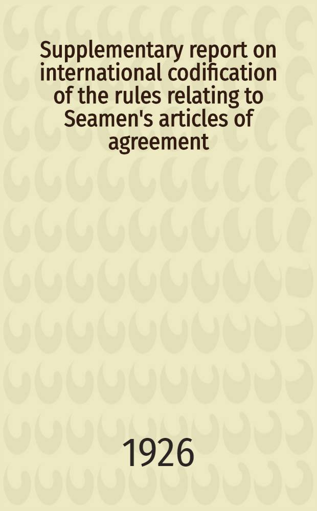 Supplementary report on international codification of the rules relating to Seamen's articles of agreement : 1-st item on the Agenda