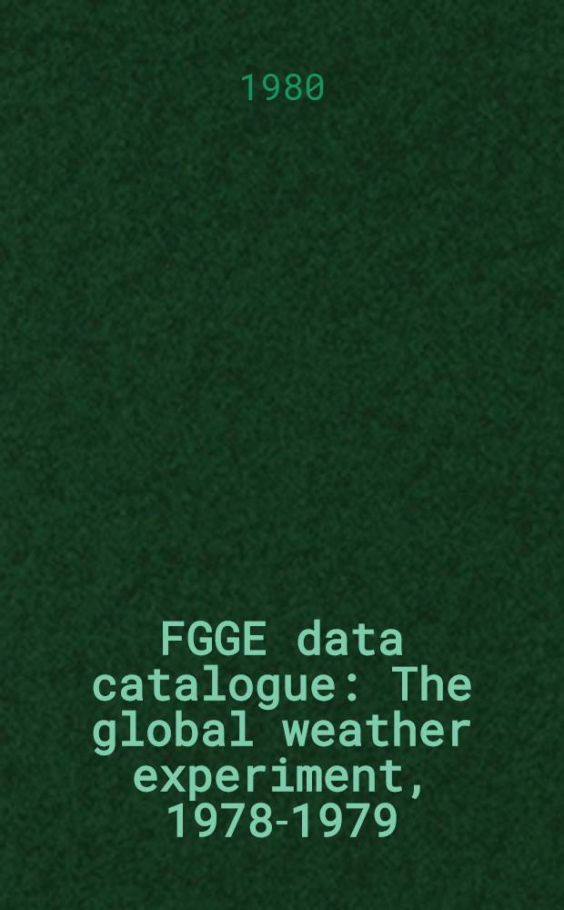 FGGE data catalogue : The global weather experiment, 1978-1979