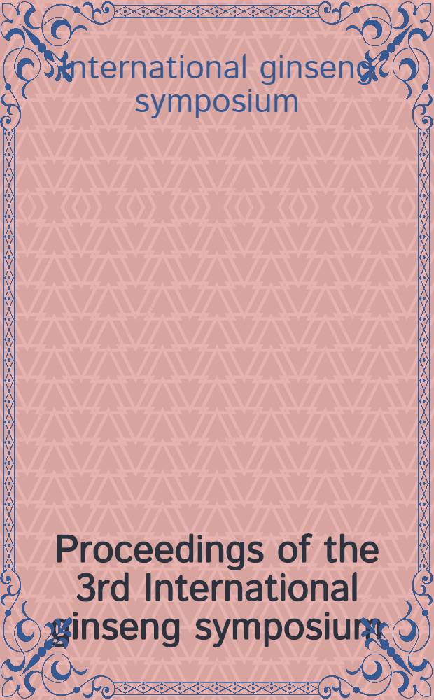 Proceedings of the 3rd International ginseng symposium (September 8-10, 1980)