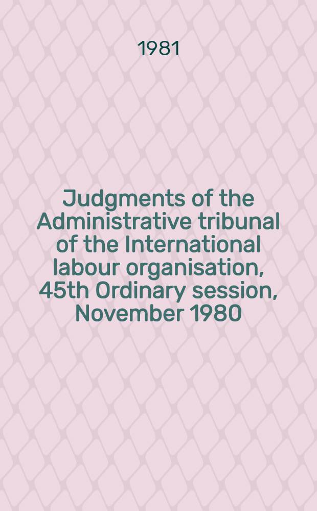 Judgments of the Administrative tribunal of the International labour organisation, 45th Ordinary session, November 1980