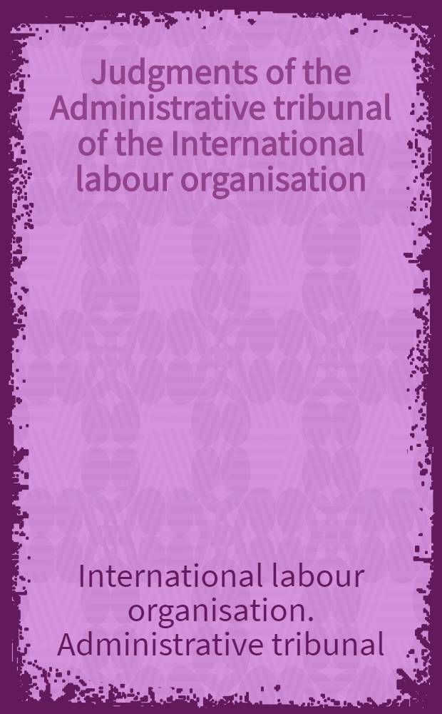 Judgments of the Administrative tribunal of the International labour organisation : 66th Sess. (May-June 1989)