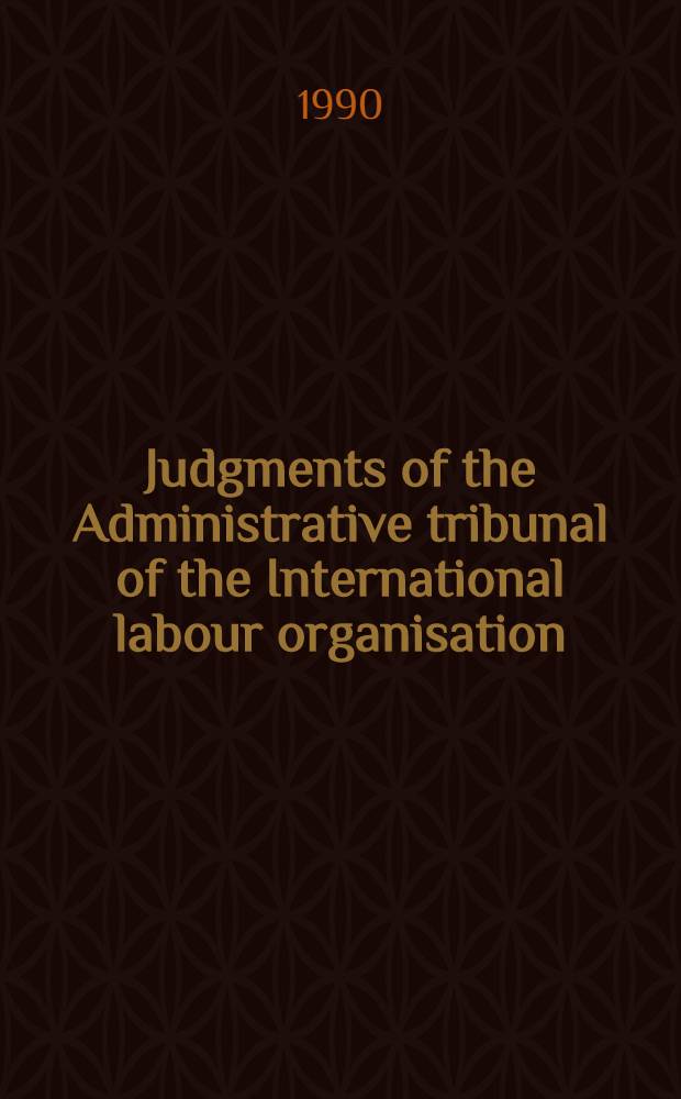 Judgments of the Administrative tribunal of the International labour organisation : 67th Sess. (Sept. 1989) a. 68th Sess. (Nov. 1989 - Jan. 1990)