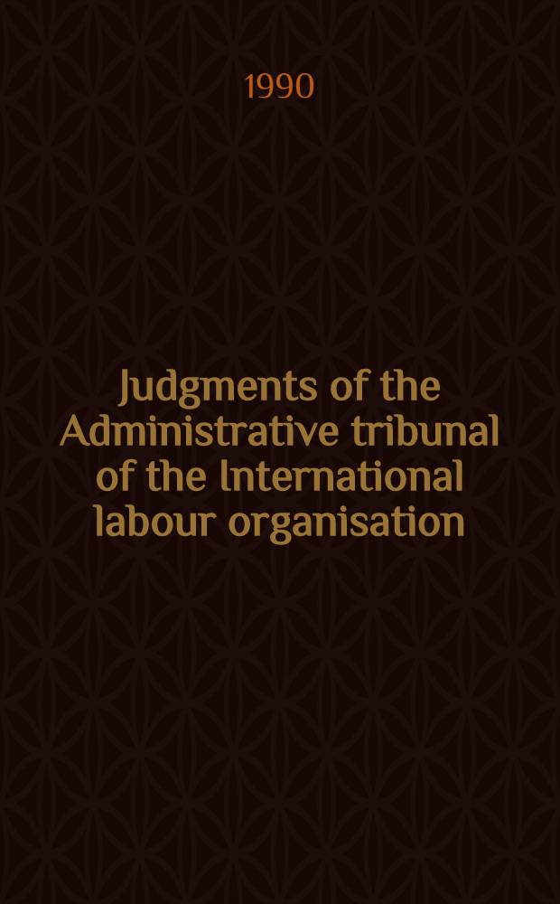 Judgments of the Administrative tribunal of the International labour organisation : 67th Sess. (Sept. 1989) a. 68th Sess. (Nov. 1989 - Jan. 1990)