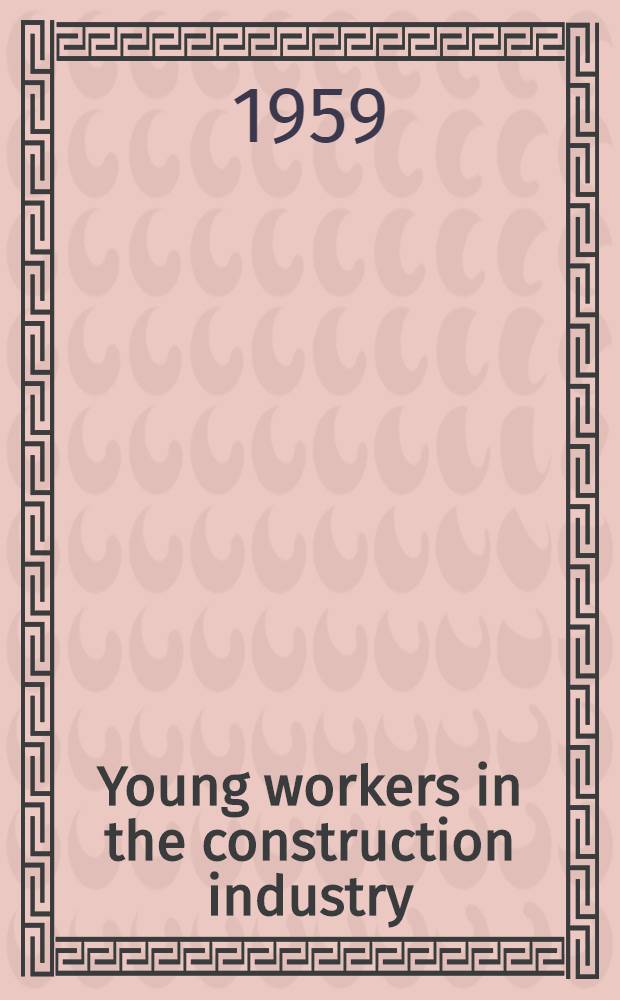 Young workers in the construction industry : their situation and prospects