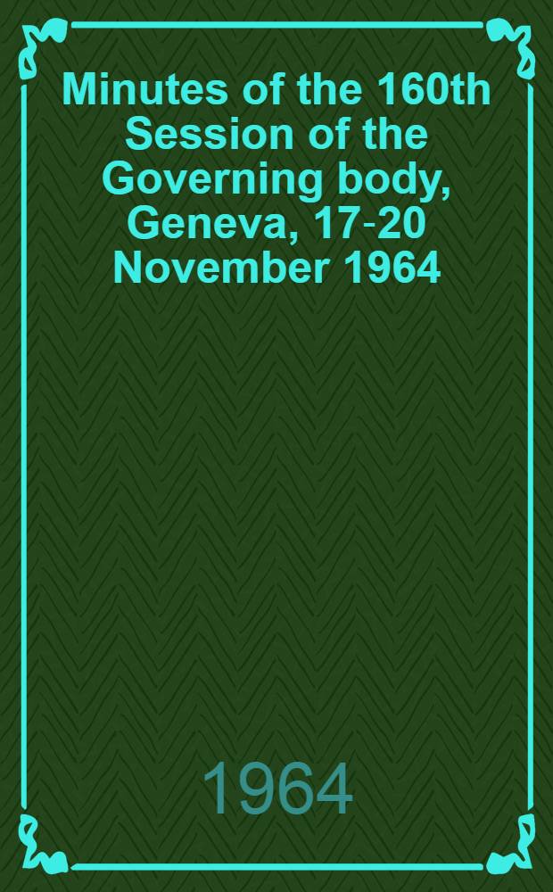 Minutes of the 160th Session of the Governing body, Geneva, 17-20 November 1964