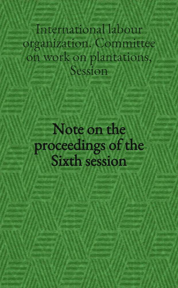 Note on the proceedings of the Sixth session (Geneva, 20 September - 1 October 1971) : Reports, conclusions and resolutions