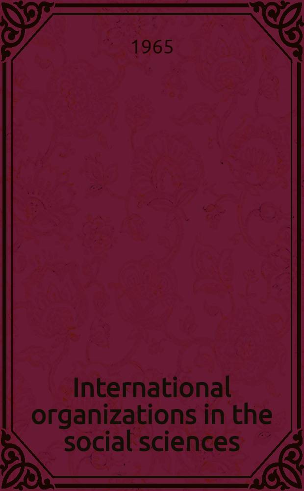 International organizations in the social sciences : A summary description of the structure and activities of non-governmental organizations specialized in the social sciences and in consultative relationship with Unesco (categories A and B)